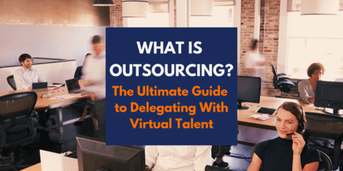What is outsourcing? the ultimate guide to delegation with virtual talent